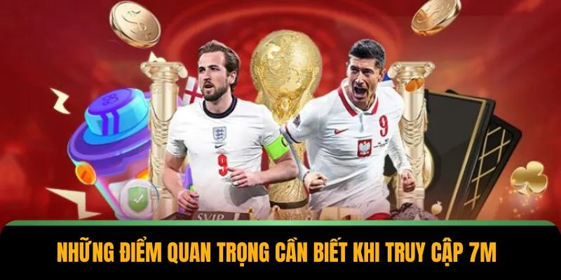 7M – Kênh Thông Tin Thể Thao Được Yêu Thích Năm 2025 3 Những điểm quan trọng cần biết khi truy cập 7M