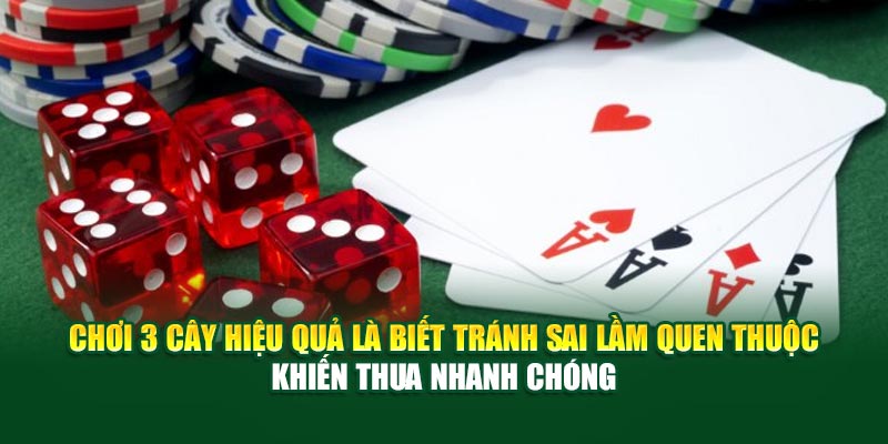 Mẹo Đánh 3 Cây Online – Hướng Dẫn Cách Đặt Cược Hiệu Quả Nhất! 5 Chơi 3 Cây hiệu quả là biết tránh sai lầm quen thuộc khiến thua nhanh chóng