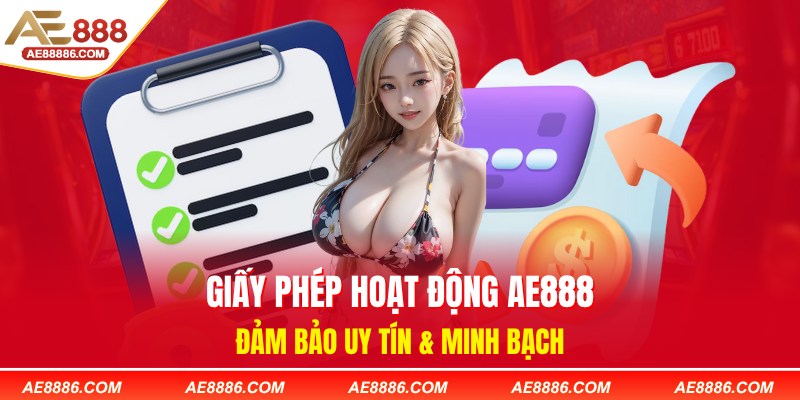 Đá Gà Trực Tuyến AE888 – Sân Chơi Uy Tín, Khuyến Mãi Khủng, Nạp Tiền Siêu Tốc 4 ae888 có giấy phép hoạt động đầy đủ và uy tín