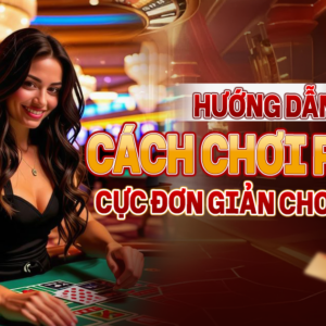 Hướng dẫn cách chơi Poker cực đơn giản