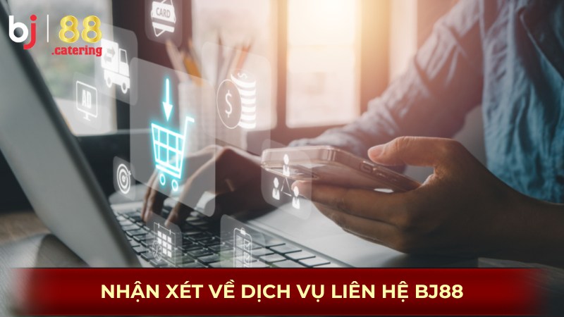 Liên Hệ Bj88 - Giải Đáp Bất Cứ Thắc Mắc Từ Người Chơi 4 Nhận xét về dịch vụ liên hệ BJ88
